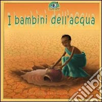 I bambini dell'acqua. Ediz. illustrata