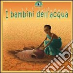 I bambini dell'acqua. Ediz. illustrata libro