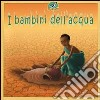 I bambini dell'acqua. Ediz. illustrata libro