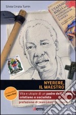 Nyerere, il maestro. Vita e utopie di un padre dell'Africa, cristiano e socialista