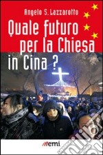 Quale futuro per la Chiesa in Cina? libro