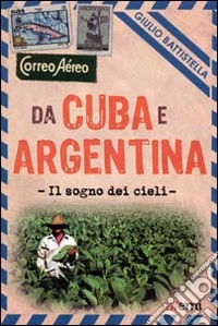 Da Cuba e Argentina. Il sogno dei cieli