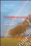 Non abbiate paura. Un'introduzione narrativo-missionaria all'Anno della Fede libro di Grasso Emilio