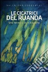 Le Cicatrici del Ruanda. Una faticosa riconciliazione libro