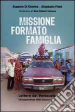 Missione formato famiglia. Lettere dal Venezuela. Un'esperienza fidei donum laica libro