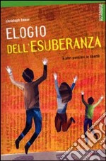 Elegio dell'esuberanza. E altri pensieri in libertà libro