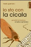 Io sto con la cicala. Perché la formica è turbocapitalista libro