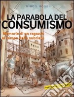 La Parabola del consumismo. Memorie di un ragazzo al tempo della sobrietà