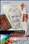 Disturbare il manovratore. Politica e chiesa in don Tonino Bello libro