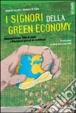 I Signori della Green Economy. Neocapitalismo tinto di verde e Movimenti glocali di resistenza libro