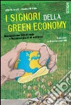 I Signori della Green Economy. Neocapitalismo tinto di verde e Movimenti glocali di resistenza libro