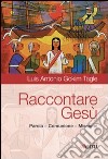 Raccontare Gesù. Parola, Comunione, Missione libro