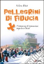 Pellegrini di fiducia. Il cammino di comunione seguito a Taizé