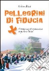 Pellegrini di fiducia. Il cammino di comunione seguito a Taizé libro di Alois di Taizé