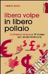 Libera volpe in libero pollaio. La finanza vorace e 10 mosse per addomesticarla libro