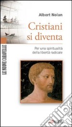 Cristiani si diventa. Per una spiritualità della libertà radicale