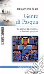 Gente di Pasqua. La comunità cristiana, profezia di speranza libro