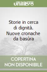 Storie in cerca di dignità. Nuove cronache da basùra