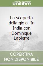 La scoperta della gioia. In India con Dominique Lapierre libro