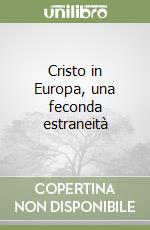 Cristo in Europa, una feconda estraneità libro