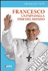 Francesco, un Papa dalla fine del mondo libro di Valente Gianni