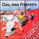 Ciao, sono Francesco. Papa Bergoglio raccontato ai ragazzi libro