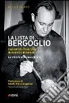 La lista di Bergoglio. I salvati da Francesco durante la dittatura. La storia mai raccontata libro di Scavo Nello