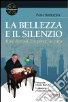 La bellezza e il silenzio. Rino Breoni. Un prete, la città libro di Bertezzolo Paolo