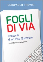 Fogli di via. Racconti di un vice questore