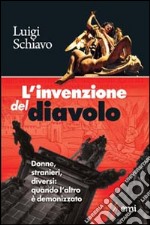 L'invenzione del diavolo. Donne, stranieri, diversi: quando l'altro è demonizzato libro