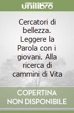 Cercatori di bellezza. Leggere la Parola con i giovani. Alla ricerca di cammini di Vita