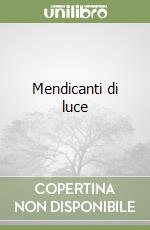 Mendicanti di luce libro