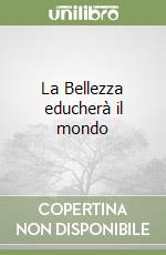 La Bellezza educherà il mondo libro