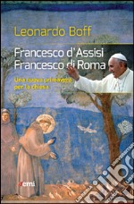 Francesco d'Assisi, Francesco di Roma. Una nuova primavera per la Chiesa libro