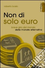 Non di solo euro. Breve giro del mondo delle monete alternative libro