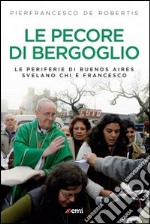 Le pecore di Bergoglio. Le periferie del Papa svelano chi è Francesco libro