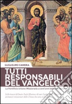 Tutti responsabili del Vangelo. La Pontificia Unione Missionaria a cent'anni dalla fondazione. Sulle tracce del beato Paolo Manna e di san Guido Maria Conforti... libro