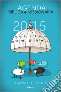Agenda biblica e missionaria 2015. 50 anni di Concilio libro