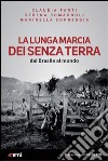 La lunga marcia dei senza terra. Dal Brasile al mondo libro