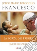 La forza del presepe. Parole sul Natale libro