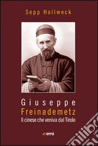 Giuseppe Freinademetz. Il cinese che veniva dal Tirolo libro