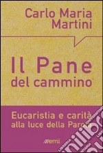 Il pane del cammino. Eucaristia e carità alla luce della Parola libro