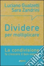 Dividere per moltiplicare. La condivisione fa crescere il ben-essere libro