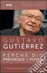 Perché Dio preferisce i poveri. La teologia della liberazione è sempre attuale libro