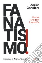 Fanatismo! Quando la religione è senza Dio