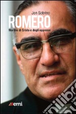 Romero, martire di Cristo e degli oppressi libro