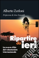 Ripartire da ieri. La nuova sfida del volontariato internazionale