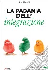 La Padania dell'integrazione libro