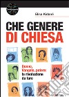 Che genere di Chiesa. Donne, Vangelo, potere: la rivoluzione da fare libro di Kidané Elisa