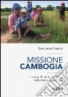 Missione Cambogia. I primi 25 anni del PIME nella terra dei khmer libro